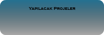 
Yapılacak Projeler