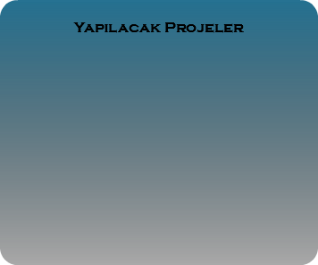 
Yapılacak Projeler
